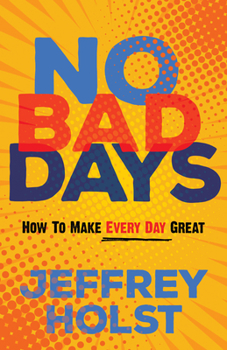 Paperback No Bad Days: How to Make Every Day Great Book