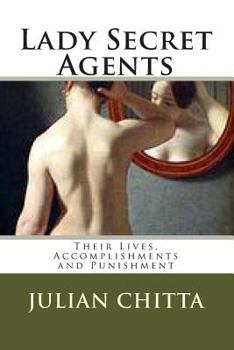 Paperback Lady Secret Agents: Their Lives, Accomplishments and Punishment Book