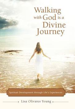 Hardcover Walking with God Is a Divine Journey: Spiritual Development Through Life's Experiences Book