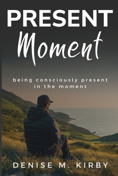 Paperback Being Consciously Present in the Moment Book