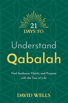 21 Days to Understand Qabalah: Find Guidance, Clarity, and Purpose with the Tree of Life (21 Days series)
