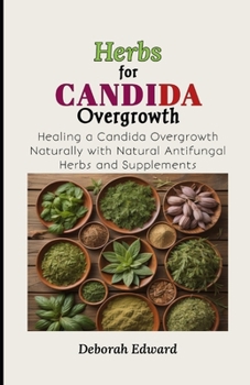 Paperback Herbs for Candida Overgrowth: Healing a Candida Overgrowth Naturally with Natural Antifungal Herbs and Supplements Book