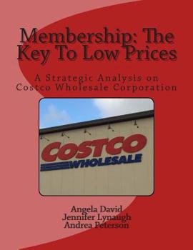 Paperback Membership: The Key To Low Prices: A Strategic Analysis on Costco Wholesale Corporation Book