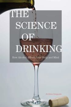 Hardcover The Science of Drinking: How Alcohol Affects Your Body and Mind Book