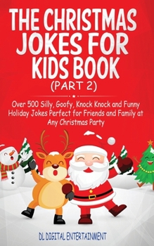 Paperback The Christmas Jokes for Kids Book (Part 2): Over 500 Silly, Goofy, Knock Knock and Funny Holiday Jokes and riddles Perfect for Friends and Family at A Book