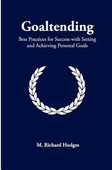Goaltending: Best Practices for Success with Setting and Achieving Personal Goals