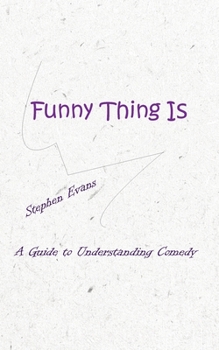 Paperback Funny Thing Is: A Guide to Understanding Comedy Book