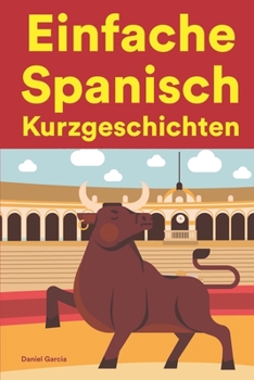 Paperback Einfache Spanisch Kurzgeschichten: Kurzgeschichten auf Spanisch für Anfänger [German] Book