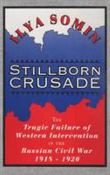 Hardcover Stillborn Crusade: The Tragic Failure of Western Intervention in the Russian Civil War 1918-1920 Book