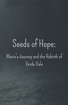 Seeds of Hope: Maria's Journey and the Rebirth of Verde Vale