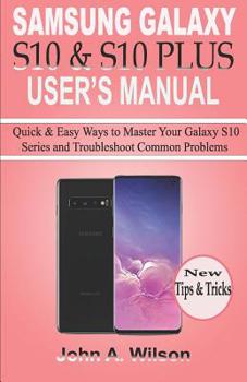 Paperback Samsung Galaxy S10 & S10 Plus User's Manual: Quick and Easy Ways to Master your Galaxy S10 Series and Troubleshoot Common Problems Book