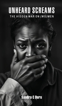 Unheard Screams: The Hidden War On (Wo)men