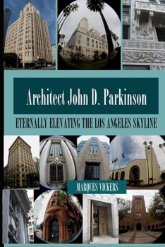 Paperback John D. Parkinson: Eternally Elevating the Los Angeles Skyline Book