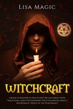 Paperback Witchcraft: A Book of Shadow to Practicing Wiccan Magic with Traditional and Contemporary Paths (Elemental Magic, Moon Magic, Whee Book