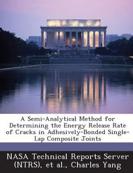 Paperback A Semi-Analytical Method for Determining the Energy Release Rate of Cracks in Adhesively-Bonded Single-Lap Composite Joints Book