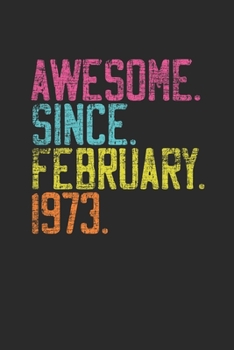 Awesome Since February 1973: Birthday Gift or Anniversary Gift Idea - Dotted Bullet Notebook