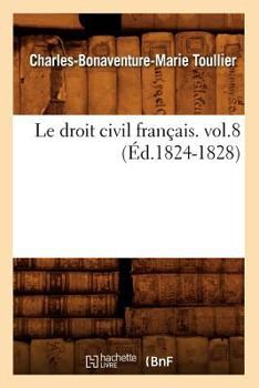 Paperback Le Droit Civil Français. Vol.8 (Éd.1824-1828) [French] Book