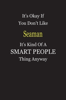Paperback It's Okay If You Don't Like Seaman It's Kind Of A Smart People Thing Anyway: Blank Lined Notebook Journal Gift Idea Book