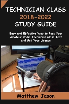 Paperback Technician Class 2018-2022 Study Guide: Easy and Effective Way to Pass Your Amateur Radio Technician Class Test and Get Your License Book