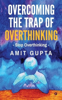 Paperback Overcoming The Trap of Overthinking: Stop Overthinkinge: Stop Overthinking Book