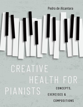 Paperback Creative Health for Pianists: Concepts, Exercises & Compositions Book