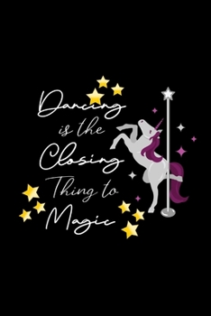 Paperback Dancing Is The Closing Thing To Magic: Funny Unicorn Pole Dancing Gag Gifts for Her, Unique Gift Ideas For Dancers, Small Diary Book