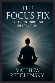 The Focus Fix: Breaking Through Distraction (Apophis Nexus)