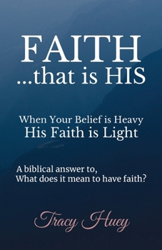 Paperback Faith That is His: When your belief is heavy, His faith is light. Book