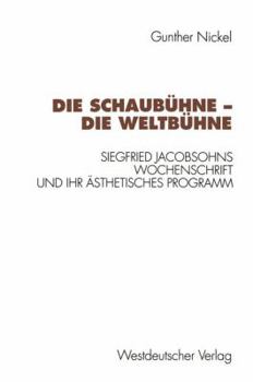 Die Schaubuhne--die Weltbuhne: Siegfried Jacobsohns Wochenschrift und ihr asthetisches Programm (Kulturwissenschaftliche Studien zur deutschen Literatur)