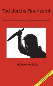 Paperback Tod durchs Finanzamt: Wie die Steuerbehörde gegen die eigene Bevölkerung vorgeht [German] Book