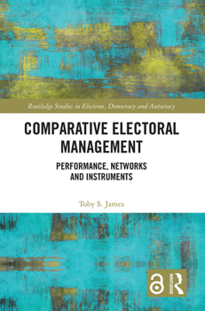 Paperback Comparative Electoral Management: Performance, Networks and Instruments Book