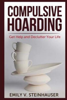 Paperback Compulsive Hoarding: Get Help and Declutter Your Life Book