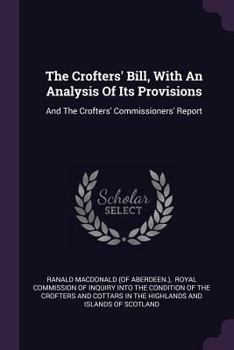 Paperback The Crofters' Bill, With An Analysis Of Its Provisions: And The Crofters' Commissioners' Report Book