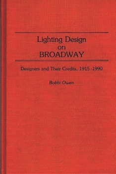 Lighting Design on Broadway: Designers and Their Credits, 1915-1990 (Bibliographies and Indexes in the Performing Arts)
