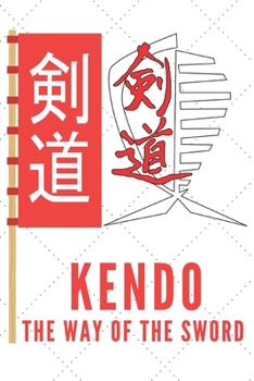 Paperback Kendo The Way Of The Sword Notebook: Kendo Notebook Gift, Notebook for Kendo sword practice for your sensei or your kendo students or your friends - 1 Book