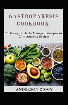 Paperback Gastroparesis Cookbook: A Dietary Guide To Manage Gastroparesis With Awesome Recipes [Large Print] Book
