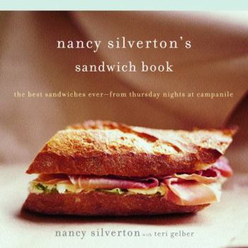 Paperback Nancy Silverton's Sandwich Book: The Best Sandwiches Ever--From Thursday Nights at Campanile: A Cookbook Book