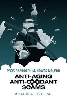 Paperback Anti-aging Anti-oxidant Scams: A "Radical" Scheme Book