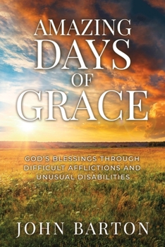 Paperback Amazing Days of Grace: God's Blessings through Difficult Afflictions and Unusual Disabilities Book