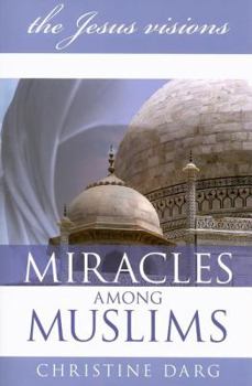 Paperback Miracles Among Muslims: --the Jesus Visions-- Book