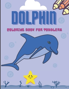 Paperback Dolphin Coloring Book For Toddlers: dolphin coloring books/Big Coloring Books For Toddlers/Dolphins Coloring Book For Kids/ Fun Facts about Dolphins & Book