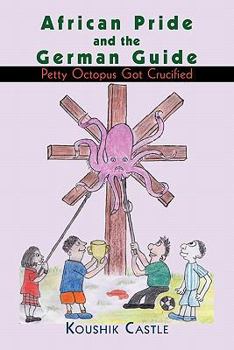 Paperback African Pride and the German Guide: Petty Octopus Got Crucified Book