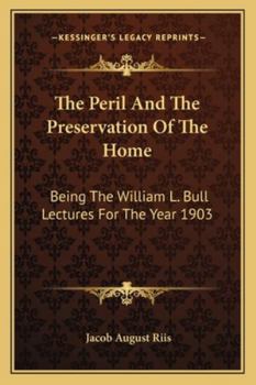 Paperback The Peril And The Preservation Of The Home: Being The William L. Bull Lectures For The Year 1903 Book