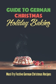 Paperback Guide To German Christmas Holiday Baking: Must-Try Festive German Christmas Recipes Book