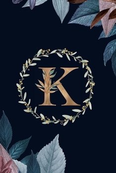 K: Monogram Initial K Journal Elegant Pretty Floral Gold Alphabet Blank Lined Paper Notebook