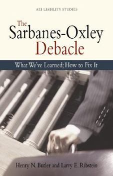 Paperback The Sarbanes Oxley Debacle: What We've Learned; How to Fix It Book