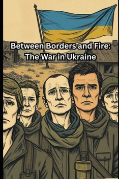Paperback Between Borders and Fire: The War in Ukraine Book