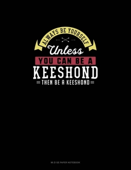Paperback Always Be Yourself Unless You Can Be A Keeshond Then Be A Keeshond: Mi Zi Ge Paper Notebook Book