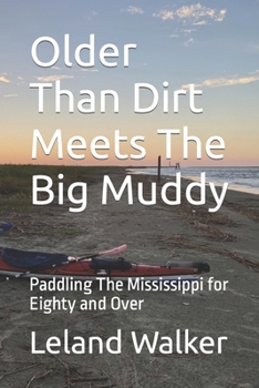 Paperback Older Than Dirt Meets The Big Muddy: Paddling The Mississippi for Eighty and Over Book