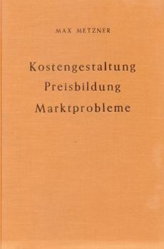 Hardcover Kostengestaltung, Preisbildung Und Marktprobleme.: 1. Bd.: Kostengestaltung Und Preisbildung. [German] Book